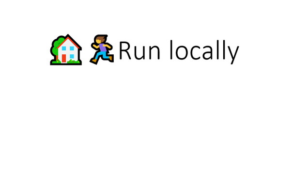 Slide with the title "Run locally" prefixed with both a house and running person emoticon