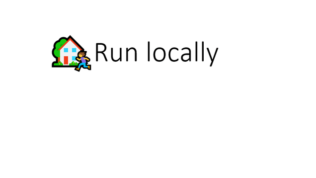 Slide with the title "Run locally" prefixed with a person running in front of a house emoticon